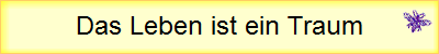 Das Leben ist ein Traum