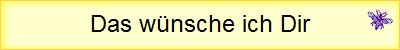 Das w�nsche ich Dir