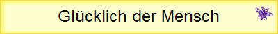 Gl�cklich der Mensch