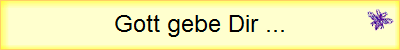 Gott gebe Dir ...
