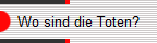 Wo sind die Toten?